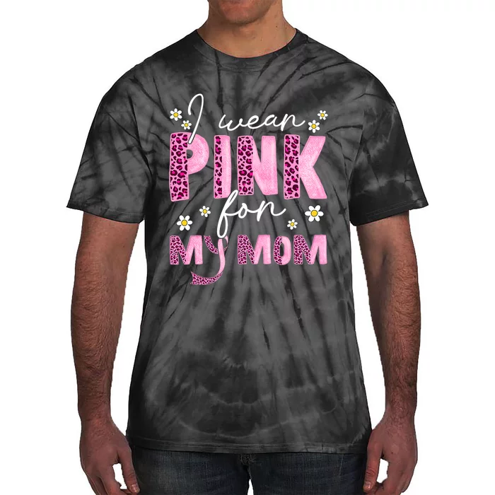 I Wear Pink For My Mom Breast Cancer Awareness Survivor Tie-Dye T-Shirt