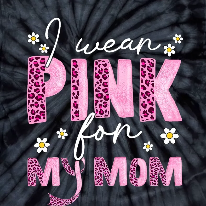 I Wear Pink For My Mom Breast Cancer Awareness Survivor Tie-Dye T-Shirt