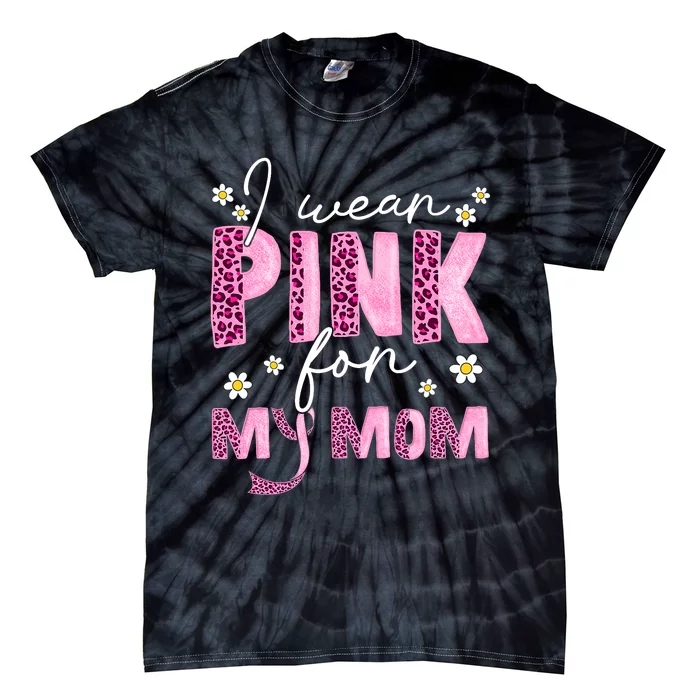 I Wear Pink For My Mom Breast Cancer Awareness Survivor Tie-Dye T-Shirt