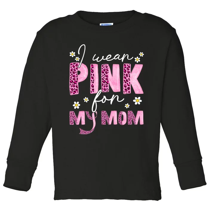 I Wear Pink For My Mom Breast Cancer Awareness Survivor Toddler Long Sleeve Shirt