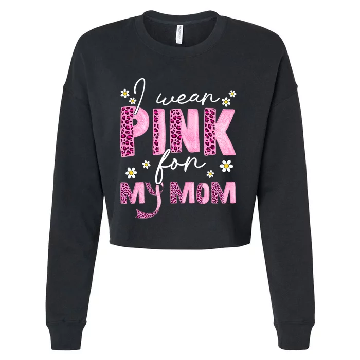 I Wear Pink For My Mom Breast Cancer Awareness Survivor Cropped Pullover Crew