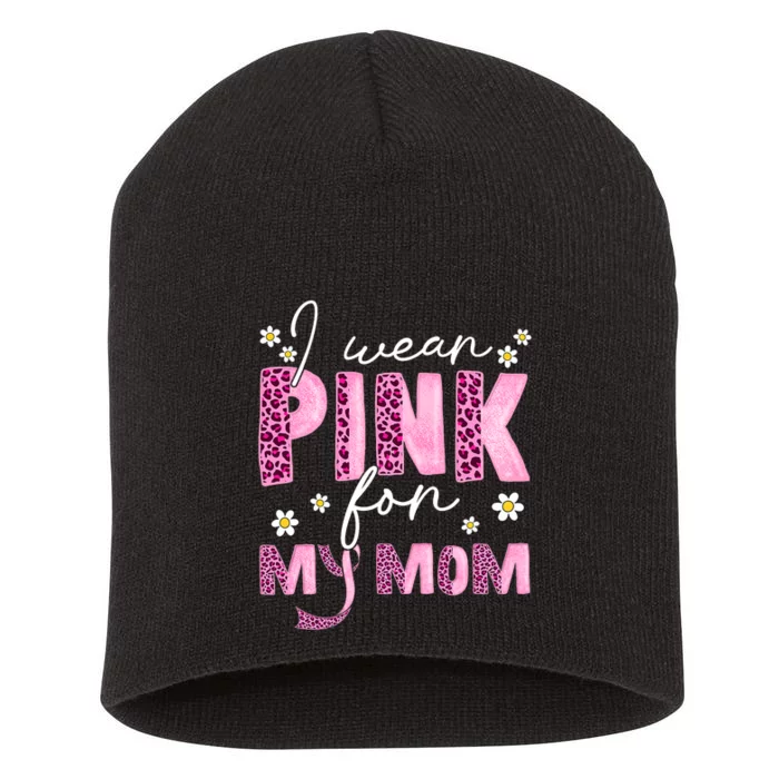 I Wear Pink For My Mom Breast Cancer Awareness Survivor Short Acrylic Beanie