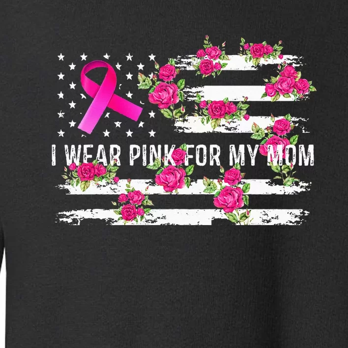 I Wear Pink For My Mom Breast Cancer Awareness Pink Ribbons Toddler Sweatshirt