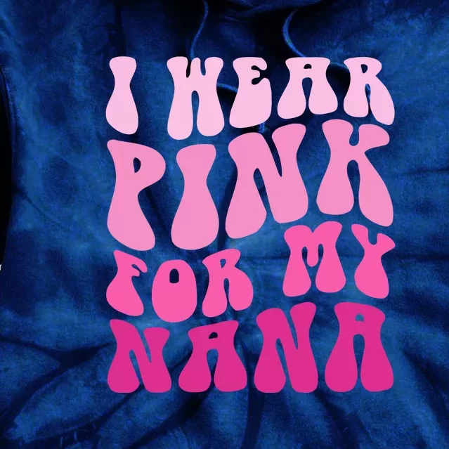 I Wear Pink For My Nana Matching Family Breast Cancer Awareness Tie Dye Hoodie