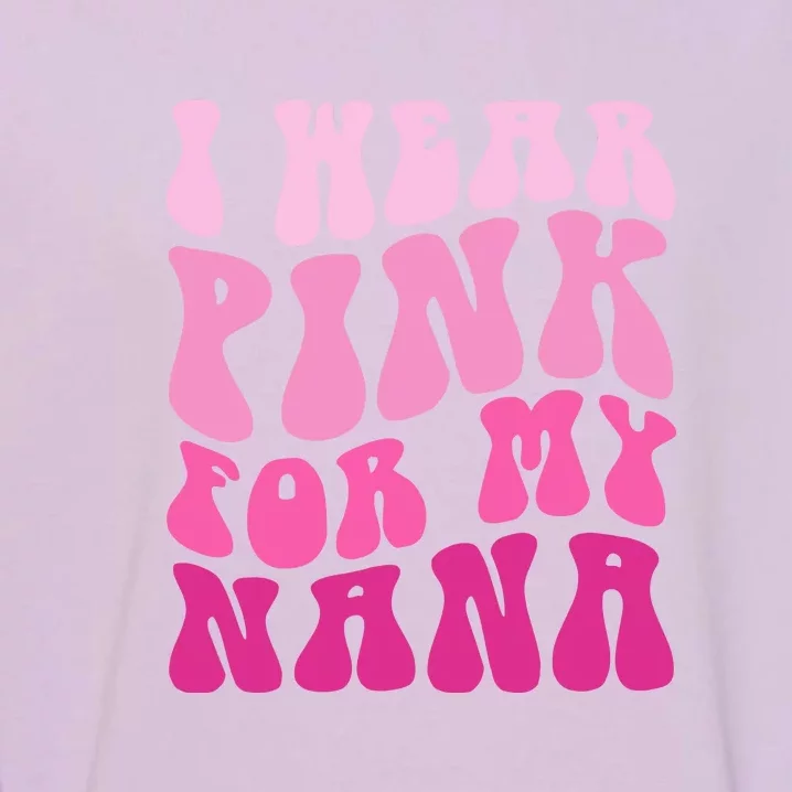 I Wear Pink For My Nana Matching Family Breast Cancer Awareness Garment-Dyed Sweatshirt