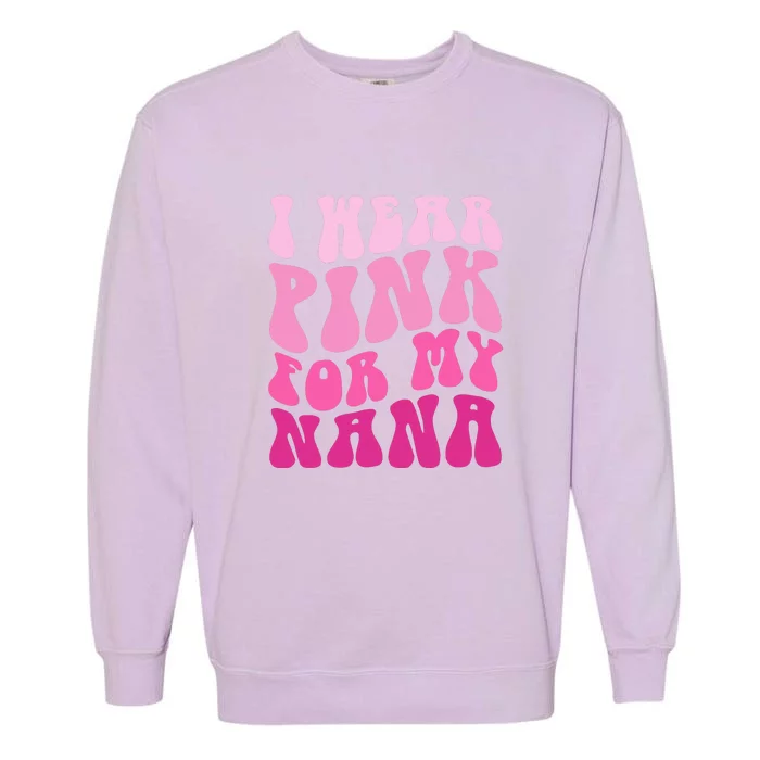 I Wear Pink For My Nana Matching Family Breast Cancer Awareness Garment-Dyed Sweatshirt