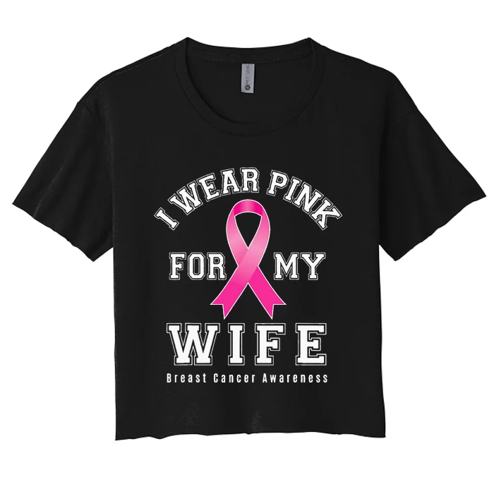 I Wear Pink For My Wife Breast Cancer Awareness Supporter Women's Crop Top Tee