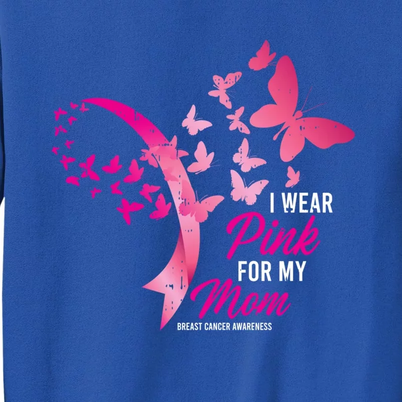 I Wear Pink For My Mom Cute Breast Cancer Awareness Funny Gift Funny Gift Tall Sweatshirt