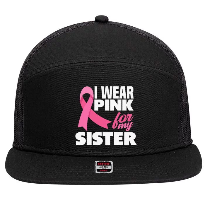 I Wear Pink For My Sister Breast Cancer Awareness 7 Panel Mesh Trucker Snapback Hat