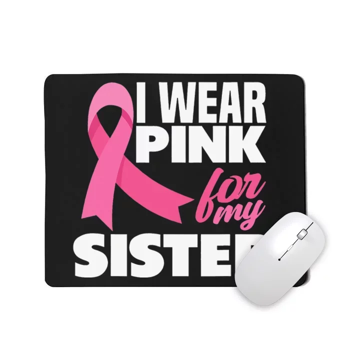 I Wear Pink For My Sister Breast Cancer Awareness Mousepad