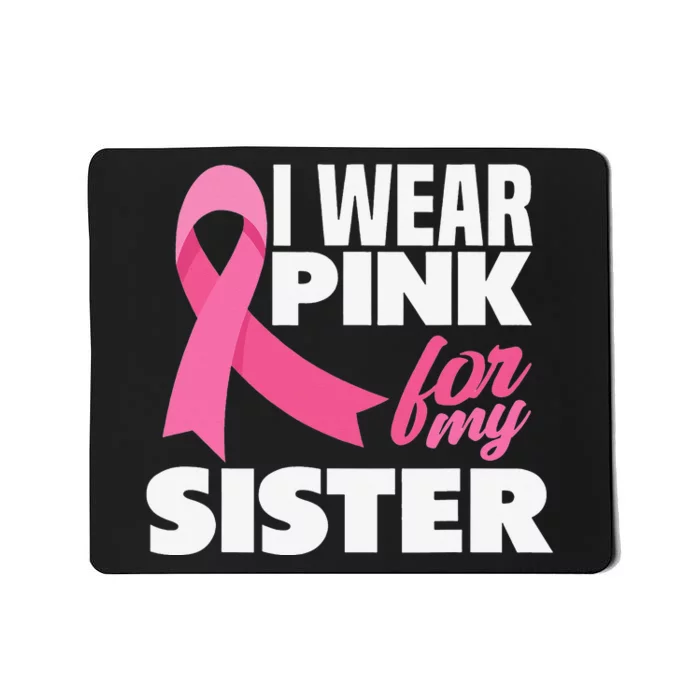 I Wear Pink For My Sister Breast Cancer Awareness Mousepad