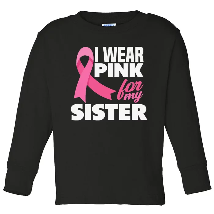 I Wear Pink For My Sister Breast Cancer Awareness Toddler Long Sleeve Shirt