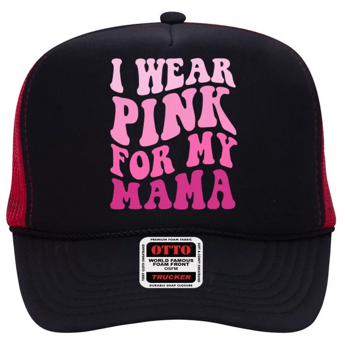 I Wear Pink For My Mama Wavy Breast Cancer S Gift High Crown Mesh Trucker Hat