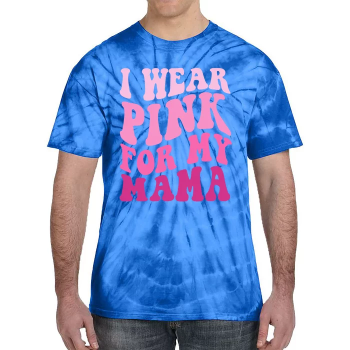 I Wear Pink For My Mama Wavy Breast Cancer S Gift Tie-Dye T-Shirt