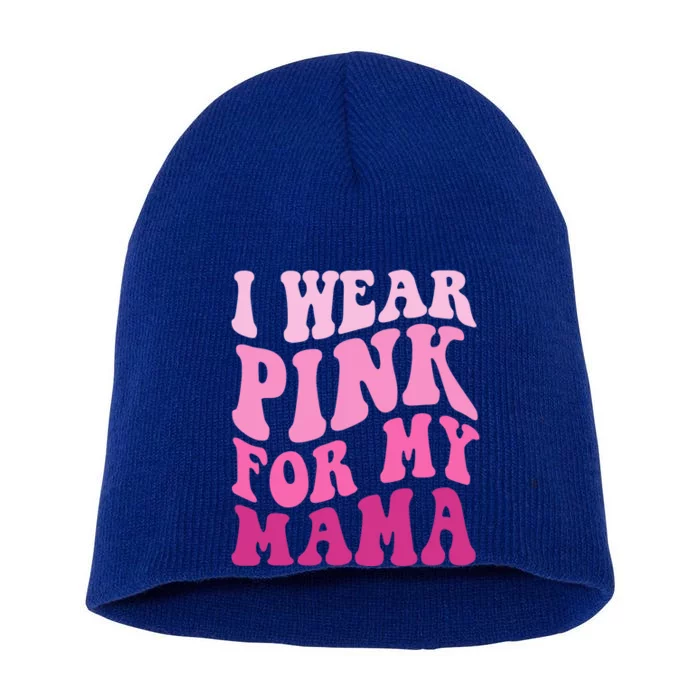 I Wear Pink For My Mama Wavy Breast Cancer S Gift Short Acrylic Beanie