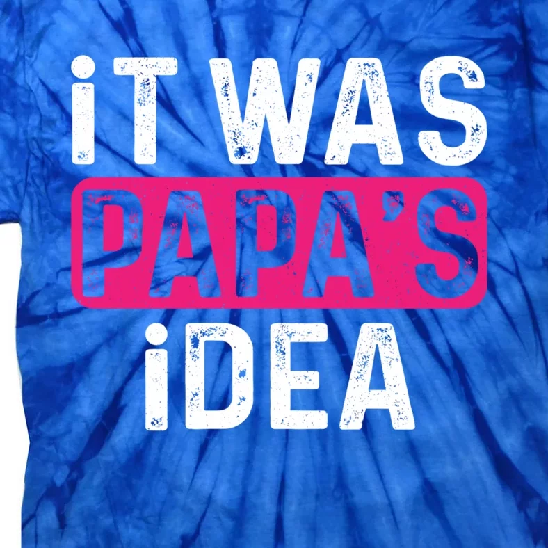 It Was PapaS Idea Funny Family Great Gift Tie-Dye T-Shirt