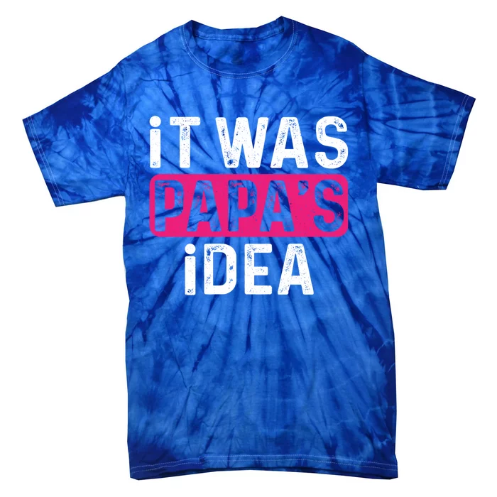 It Was PapaS Idea Funny Family Great Gift Tie-Dye T-Shirt