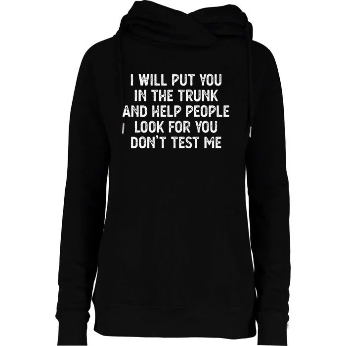 I Will Put You In The Trunk Womens Funnel Neck Pullover Hood