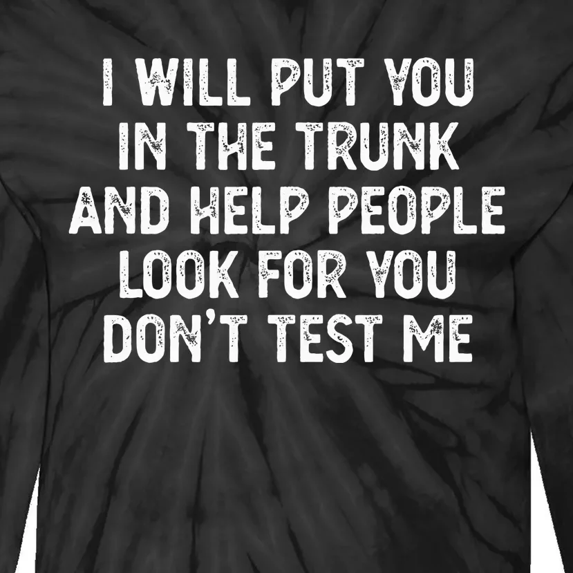 I Will Put You In The Trunk Tie-Dye Long Sleeve Shirt