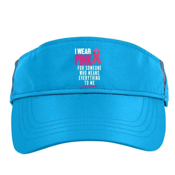 I Wear Pink For Someone Who Means Everything To Me Breast Cancer Adult Drive Performance Visor