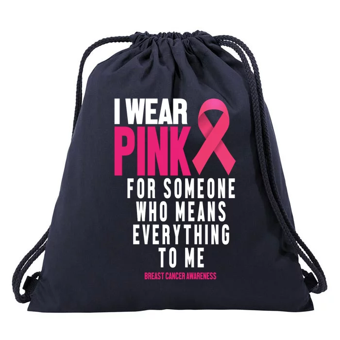 I Wear Pink For Someone Who Means Everything To Me Breast Cancer Drawstring Bag