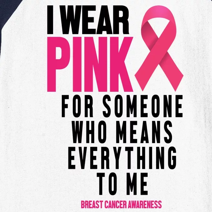 I Wear Pink For Someone Who Means Everything To Me Breast Cancer Baseball Sleeve Shirt