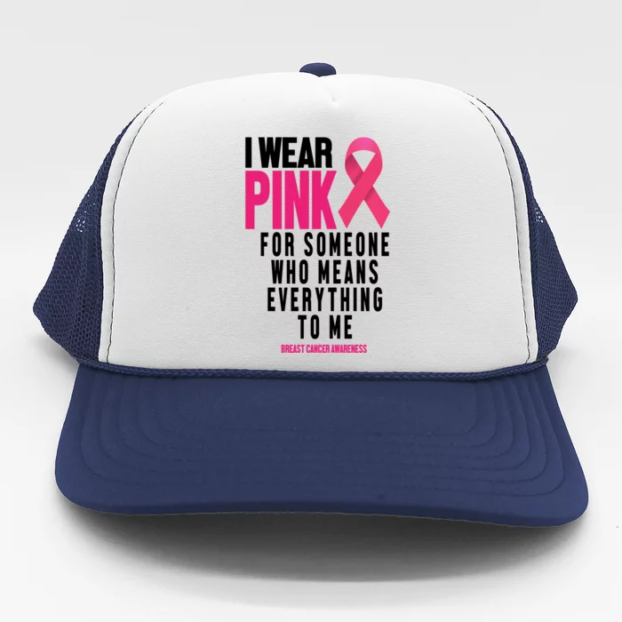 I Wear Pink For Someone Who Means Everything To Me Breast Cancer Trucker Hat