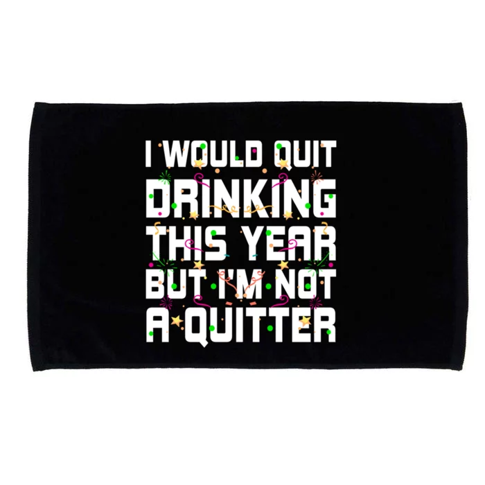 I Would Quit Ing This Year Funny Happy New Year Humor Gift Microfiber Hand Towel