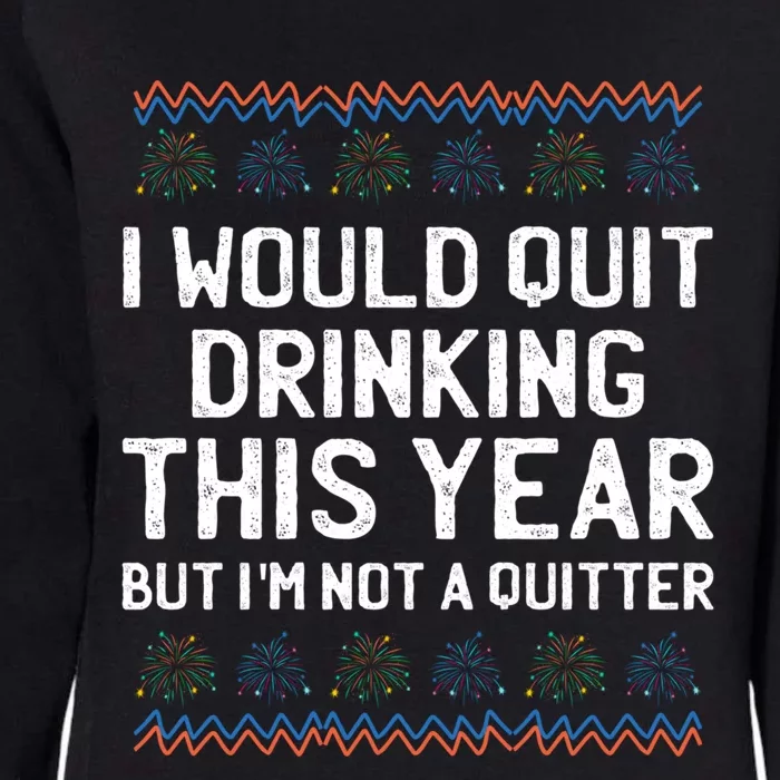 I Would Quit Ing This Year Funny Happy New Year Humor Gift Womens California Wash Sweatshirt