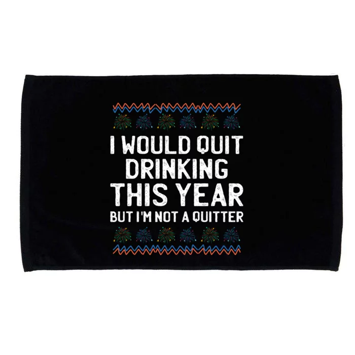 I Would Quit Ing This Year Funny Happy New Year Humor Gift Microfiber Hand Towel