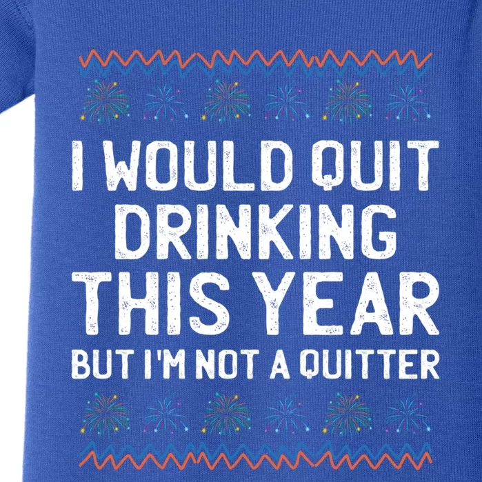 I Would Quit Ing This Year Funny Happy New Year Humor Gift Baby Bodysuit