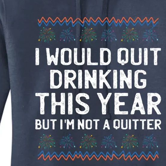 I Would Quit Ing This Year Funny Happy New Year Humor Gift Women's Pullover Hoodie