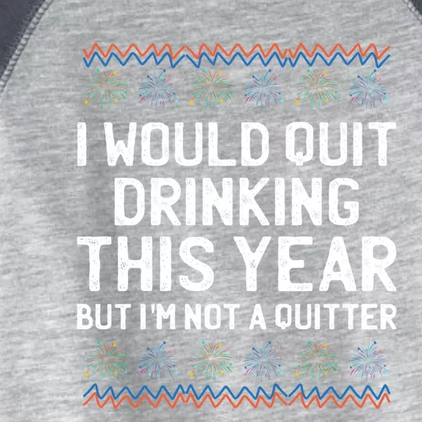 I Would Quit Ing This Year Funny Happy New Year Humor Gift Toddler Fine Jersey T-Shirt