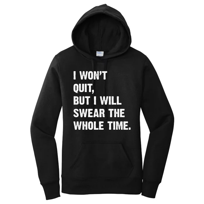 I Won't Quit But I Will Swear The Whole Time Funny Women's Pullover Hoodie