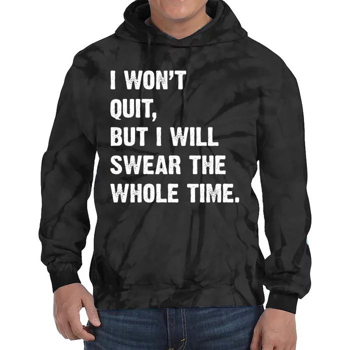 I Won't Quit But I Will Swear The Whole Time Funny Tie Dye Hoodie