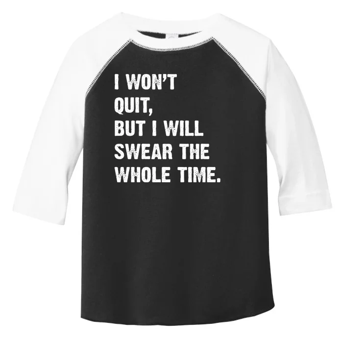 I Won't Quit But I Will Swear The Whole Time Funny Toddler Fine Jersey T-Shirt