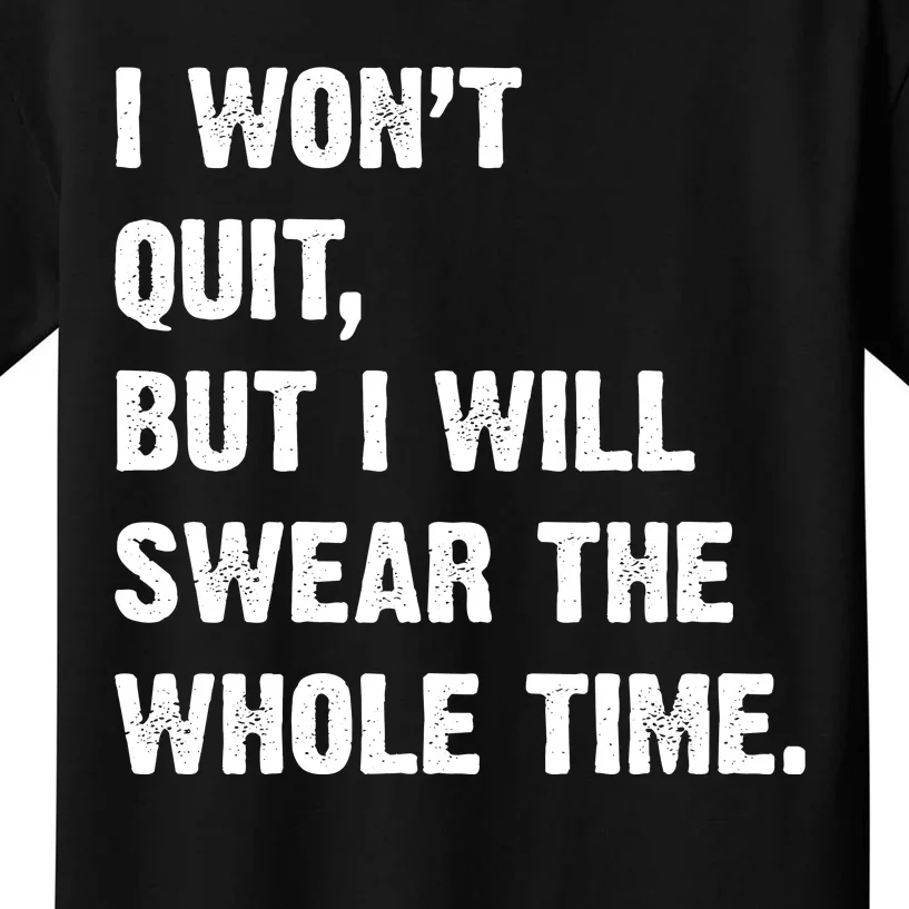 I Won't Quit But I Will Swear The Whole Time Funny Kids T-Shirt