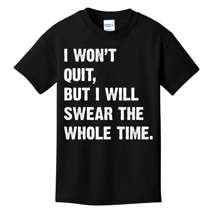 I Won't Quit But I Will Swear The Whole Time Funny Kids T-Shirt