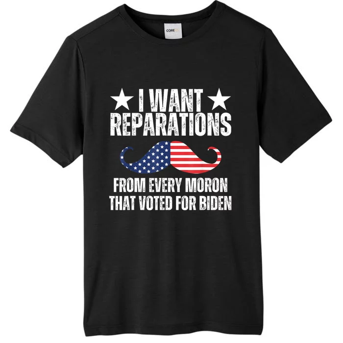 I Want Reparations From Every Moron That Voted For Biden ChromaSoft Performance T-Shirt