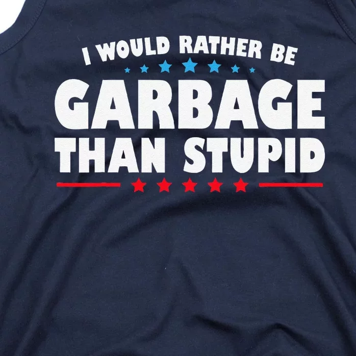 I Would Rather Be Garbage Than Stupid Tank Top