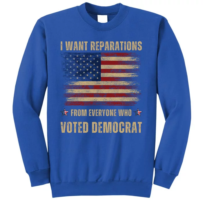 I Want Reparations From Everyone Who Voted Democrat Vintage Tall Sweatshirt