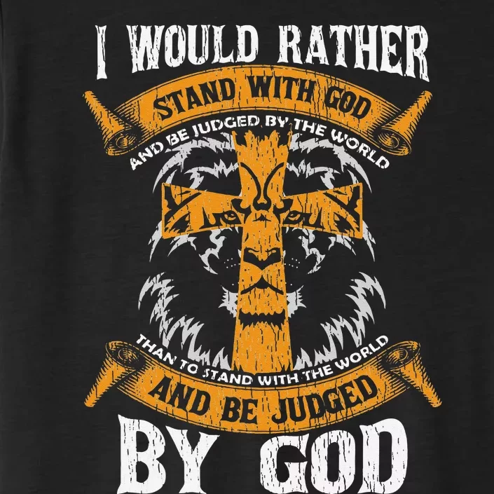 I Would Rather Stand With God Jesus Christ Christian Faith ChromaSoft Performance T-Shirt