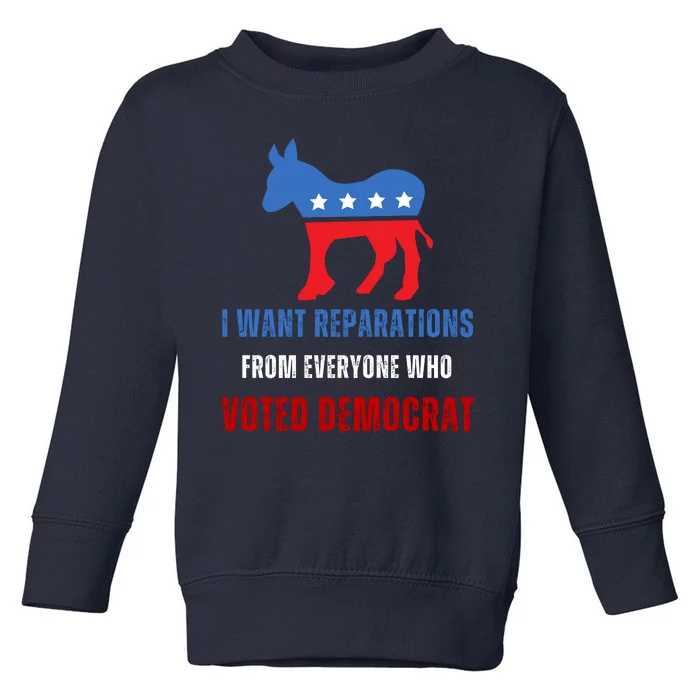 I Want Reparations From Everyone Who Voted Democrat Toddler Sweatshirt