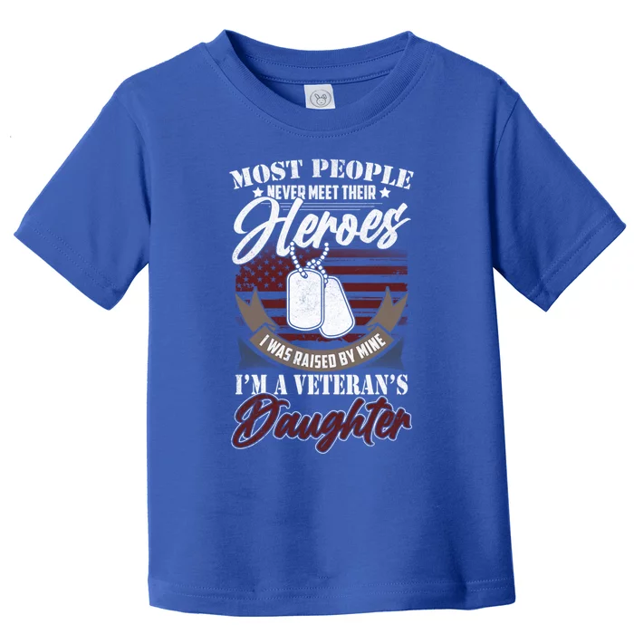 I Was Raised By My Hero Proud Veterans Daughter Gift Toddler T-Shirt