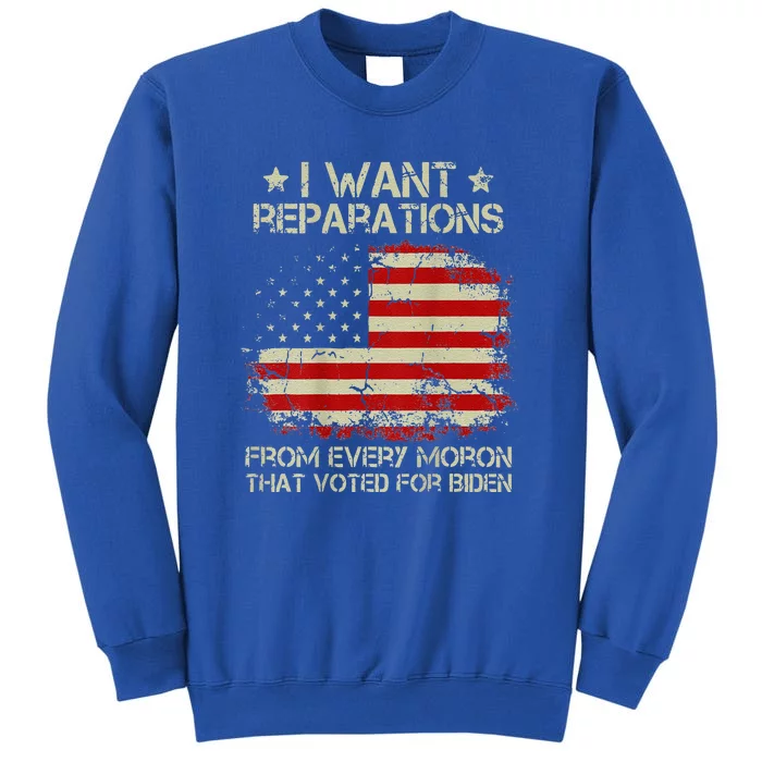 I Want Reparations From Every Moron That Voted Biden Sweatshirt