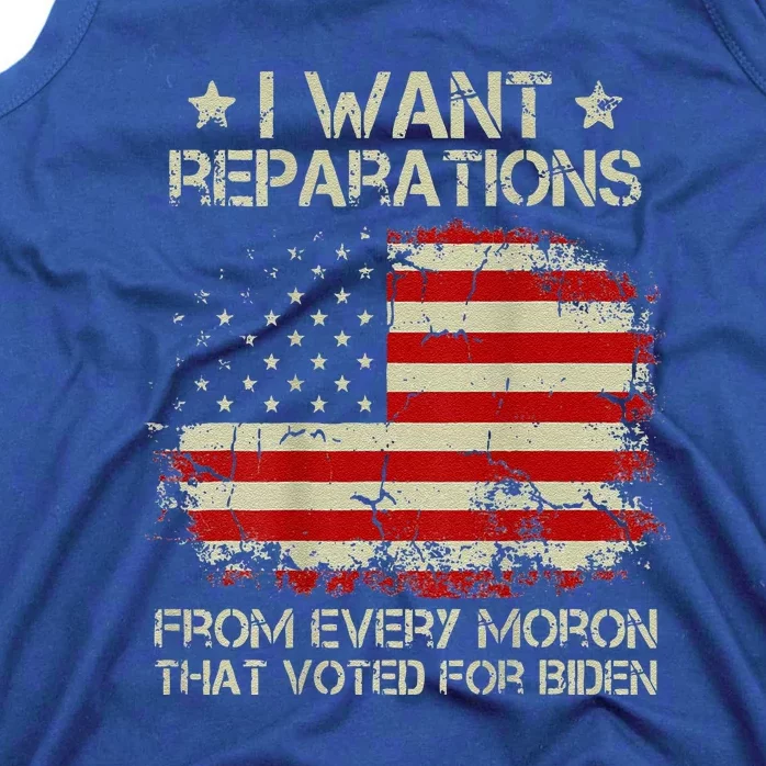 I Want Reparations From Every Moron That Voted Biden Tank Top