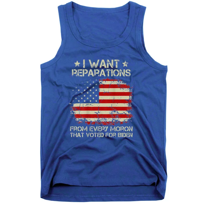 I Want Reparations From Every Moron That Voted Biden Tank Top