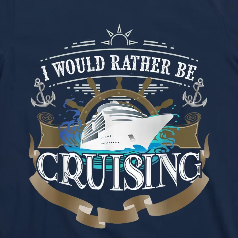 I Would Rather Be Cruising Cruise Ship Voyager T-Shirt