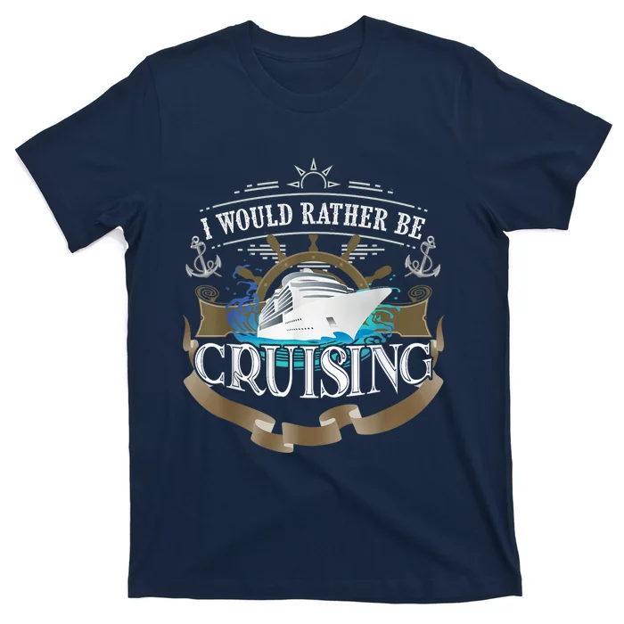 I Would Rather Be Cruising Cruise Ship Voyager T-Shirt