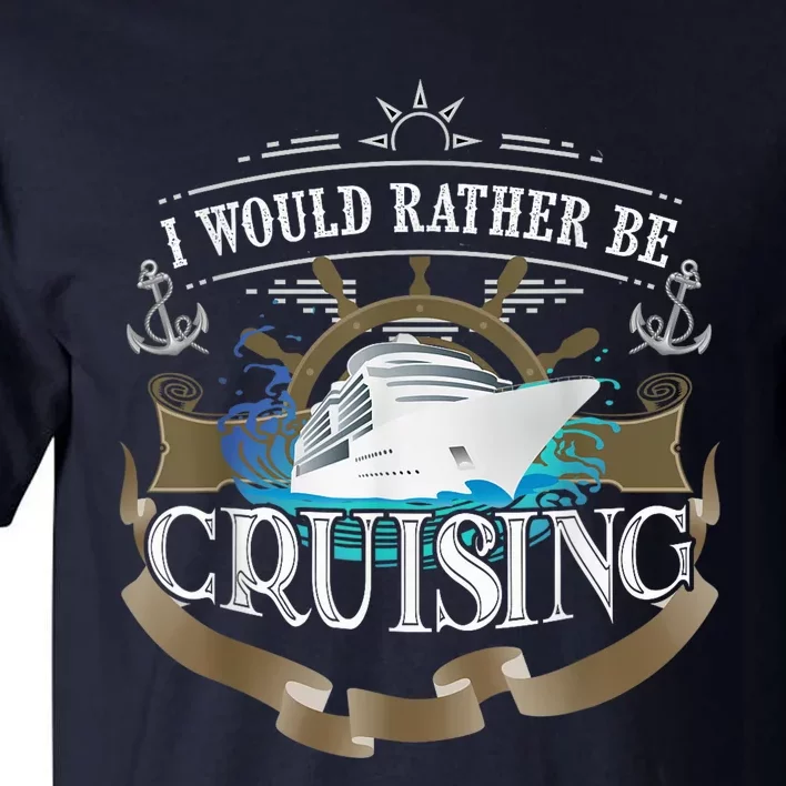 I Would Rather Be Cruising Cruise Ship Voyager Tall T-Shirt